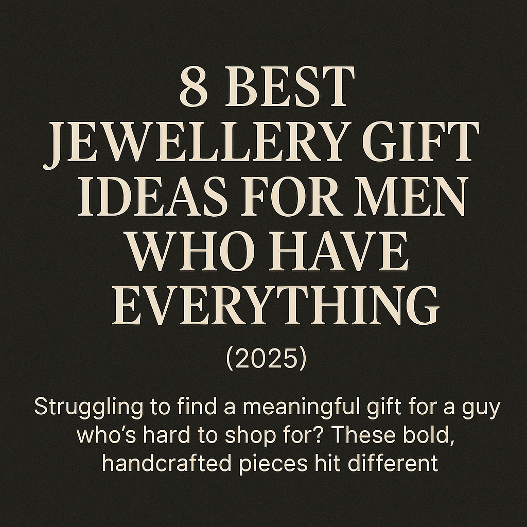 8 Best Jewellery Gift Ideas for Men Who Have Everything (2025)